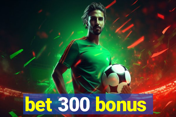 bet 300 bonus